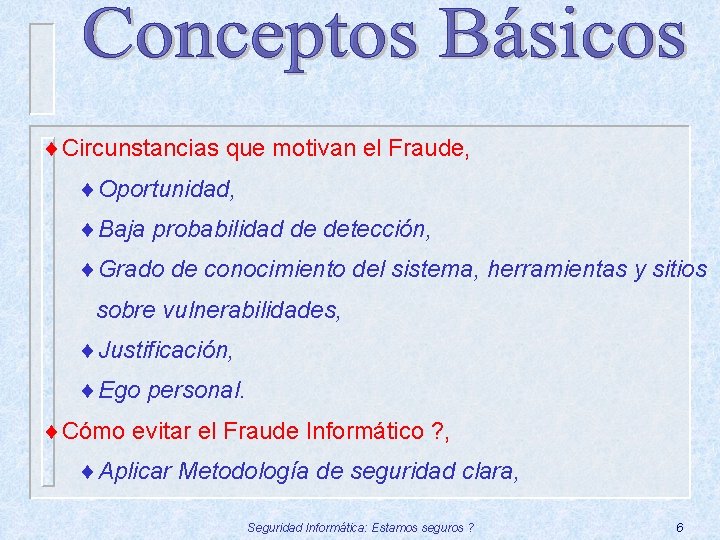 ¨Circunstancias que motivan el Fraude, ¨Oportunidad, ¨Baja probabilidad de detección, ¨Grado de conocimiento del