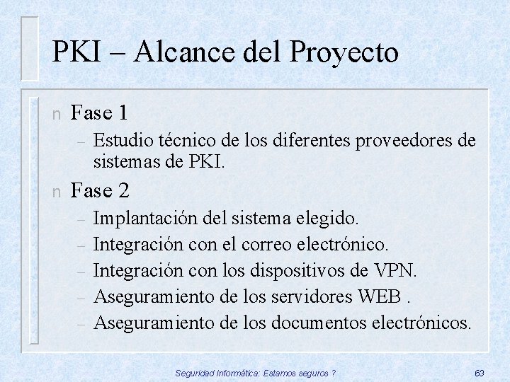 PKI – Alcance del Proyecto n Fase 1 – n Estudio técnico de los
