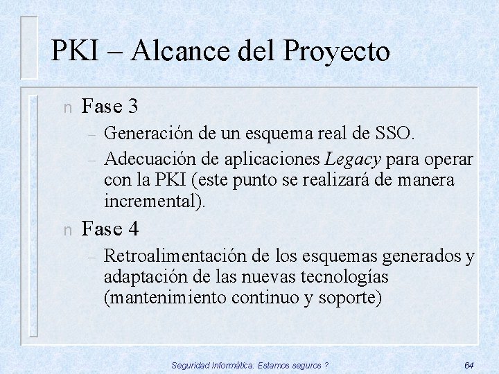PKI – Alcance del Proyecto n Fase 3 – – n Generación de un