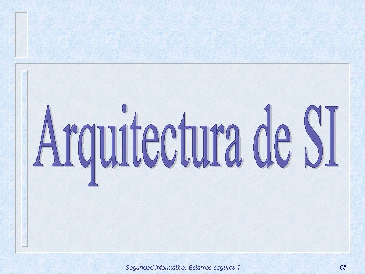 Seguridad Informática: Estamos seguros ? 65 