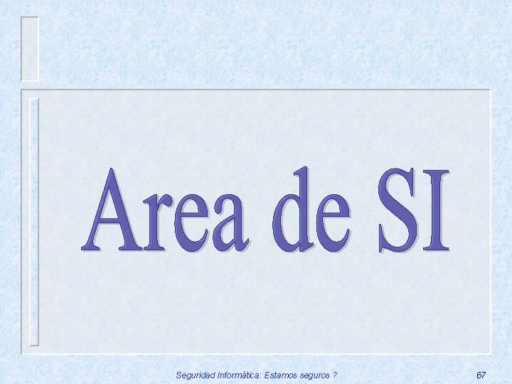 Seguridad Informática: Estamos seguros ? 67 