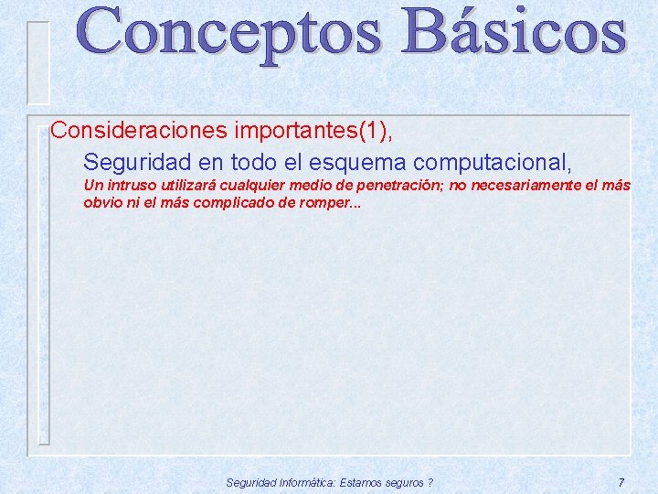 Consideraciones importantes(1), Seguridad en todo el esquema computacional, Un intruso utilizará cualquier medio de
