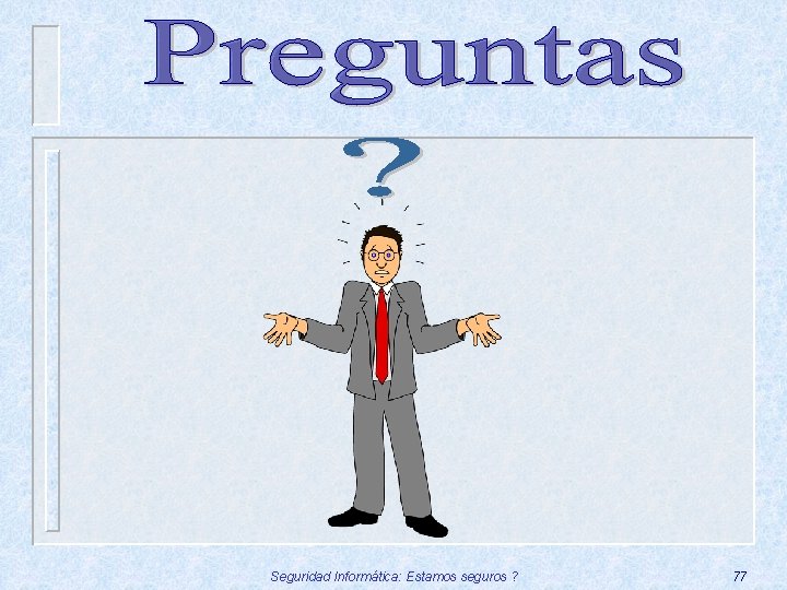 Seguridad Informática: Estamos seguros ? 77 