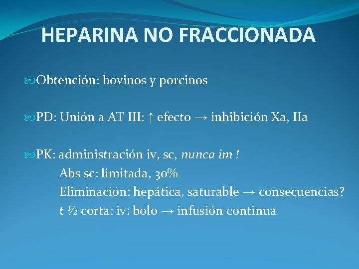HEPARINA NO FRACCIONADA Obtención: bovinos y porcinos PD: Unión a AT III: ↑ efecto HEPARINA NO FRACCIONADA Obtención: bovinos y porcinos PD: Unión a AT III: ↑ efecto