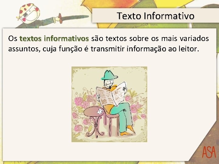 Texto Informativo Os textos informativos são textos sobre os mais variados assuntos, cuja função