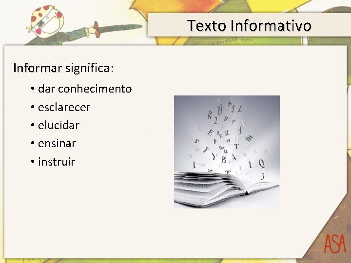 Texto Informativo Informar significa: • dar conhecimento • esclarecer • elucidar • ensinar •