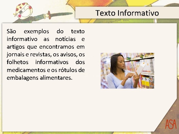 Texto Informativo São exemplos do texto informativo as notícias e artigos que encontramos em