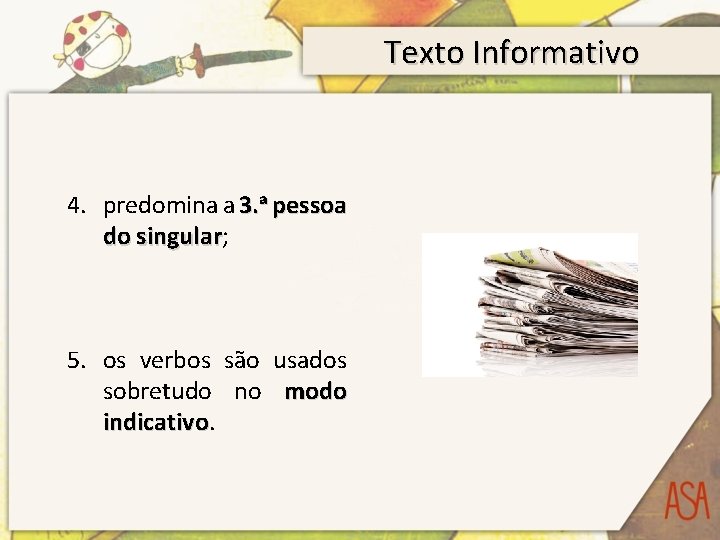 Texto Informativo 4. predomina a 3. ᵃ pessoa do singular; singular 5. os verbos