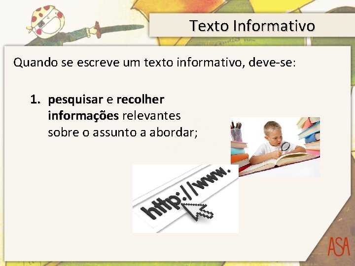 Texto Informativo Quando se escreve um texto informativo, deve-se: 1. pesquisar e recolher informações