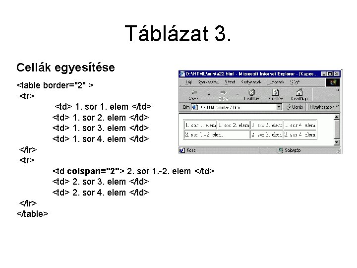 Táblázat 3. Cellák egyesítése <table border="2" > <tr> <td> 1. sor 1. elem </td>