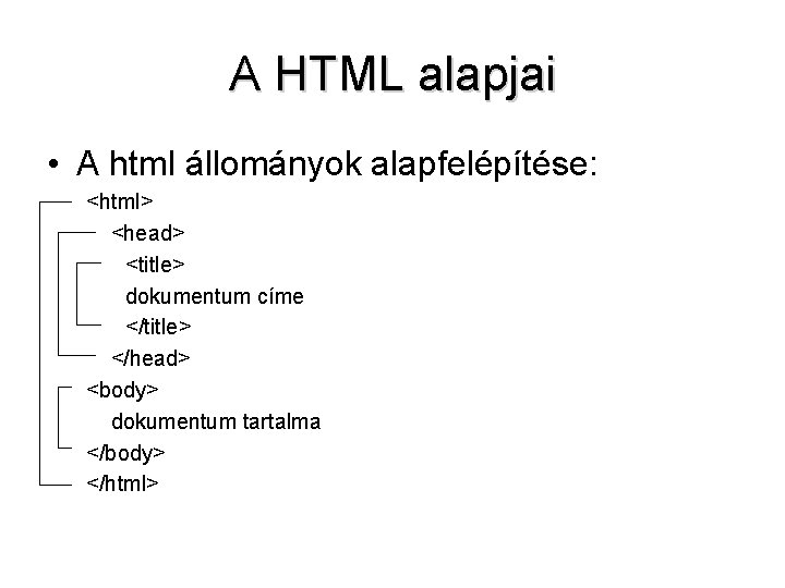 A HTML alapjai • A html állományok alapfelépítése: <html> <head> <title> dokumentum címe </title>