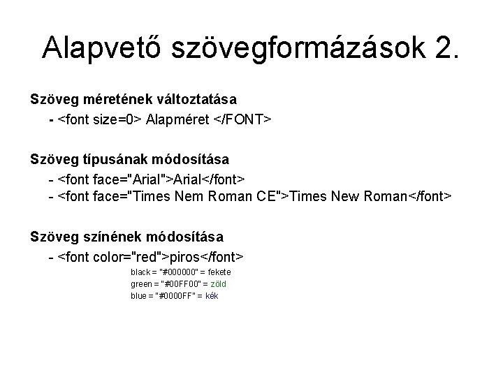 Alapvető szövegformázások 2. Szöveg méretének változtatása - <font size=0> Alapméret </FONT> Szöveg típusának módosítása