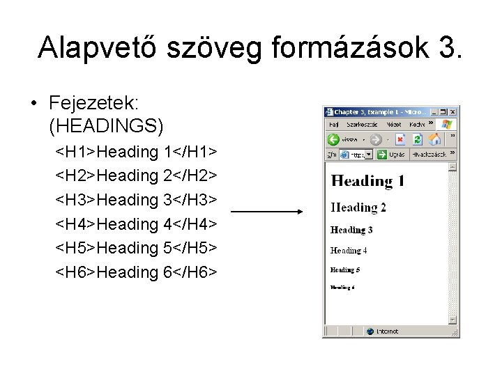 Alapvető szöveg formázások 3. • Fejezetek: (HEADINGS) <H 1>Heading 1</H 1> <H 2>Heading 2</H