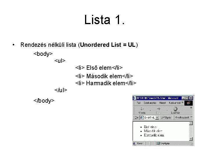 Lista 1. • Rendezés nélküli lista (Unordered List = UL) <body> <ul> <li> Első