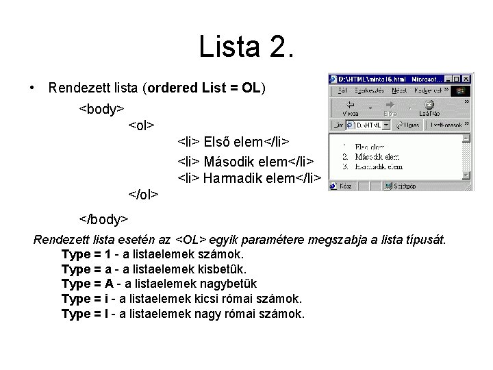 Lista 2. • Rendezett lista (ordered List = OL) <body> <ol> <li> Első elem</li>