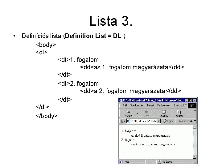 Lista 3. • Definíciós lista (Definition List = DL ) <body> <dl> <dt>1. fogalom