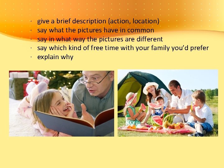 · give a brief description (action, location) · say what the pictures have in