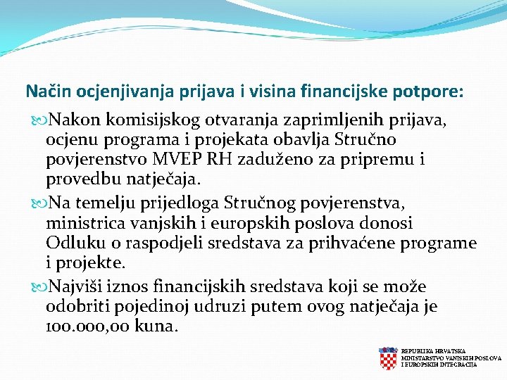 Način ocjenjivanja prijava i visina financijske potpore: Nakon komisijskog otvaranja zaprimljenih prijava, ocjenu programa