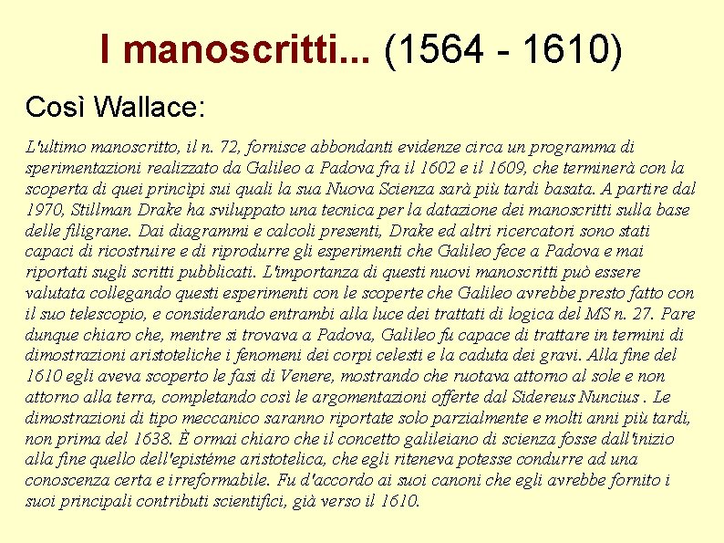 I manoscritti. . . (1564 - 1610) Così Wallace: L'ultimo manoscritto, il n. 72,