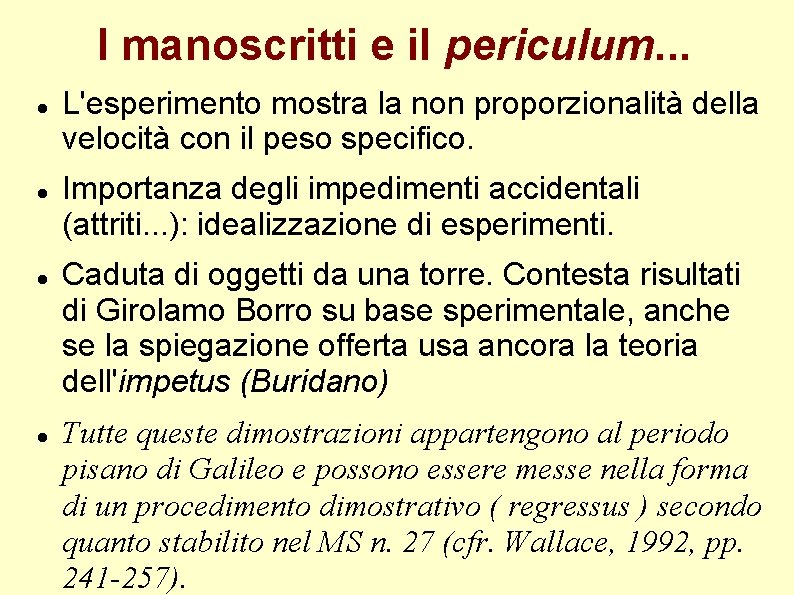 I manoscritti e il periculum. . . L'esperimento mostra la non proporzionalità della velocità