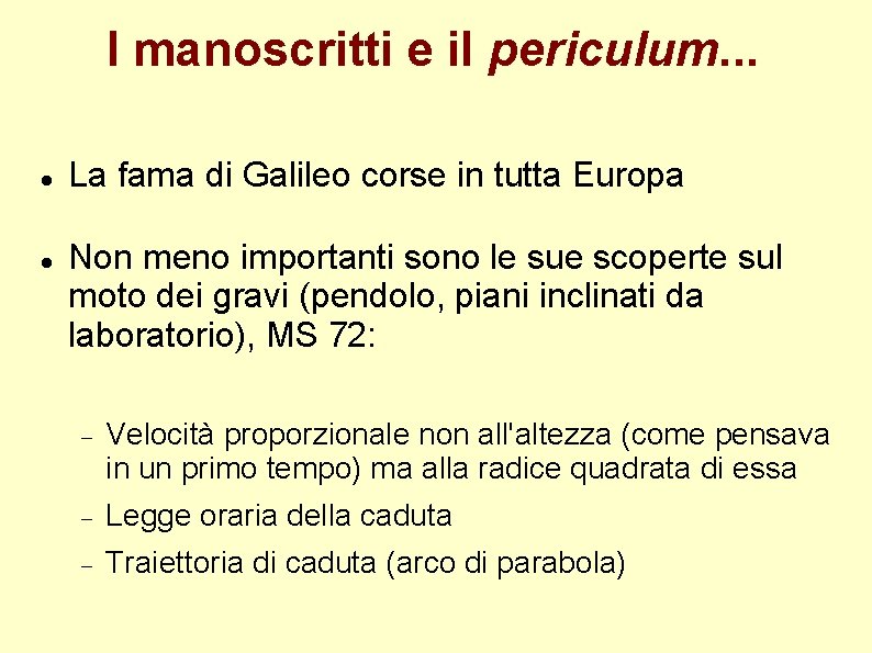 I manoscritti e il periculum. . . La fama di Galileo corse in tutta