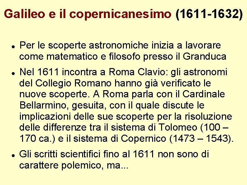 Galileo e il copernicanesimo (1611 -1632) Per le scoperte astronomiche inizia a lavorare come