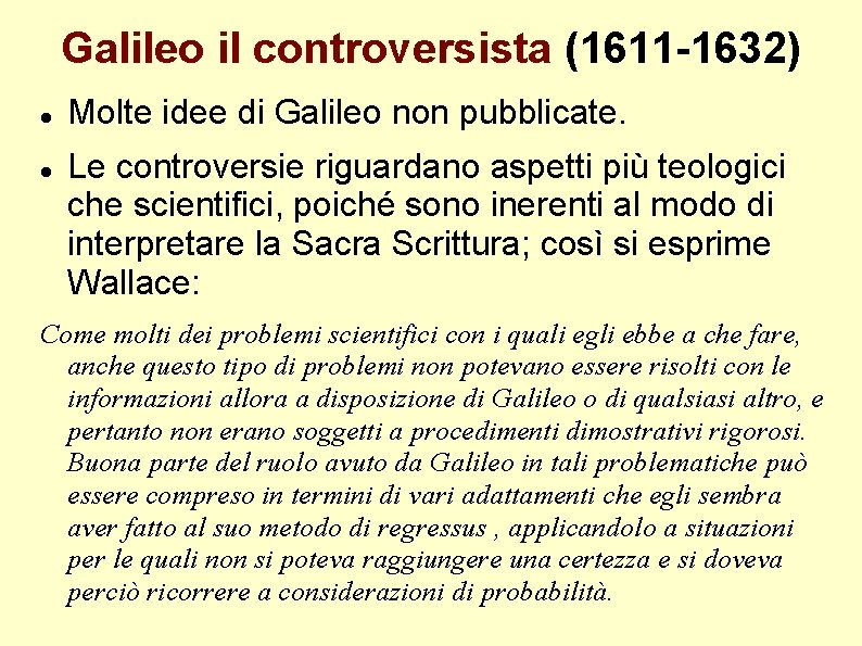 Galileo il controversista (1611 -1632) Molte idee di Galileo non pubblicate. Le controversie riguardano