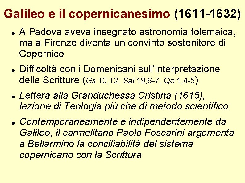 Galileo e il copernicanesimo (1611 -1632) A Padova aveva insegnato astronomia tolemaica, ma a