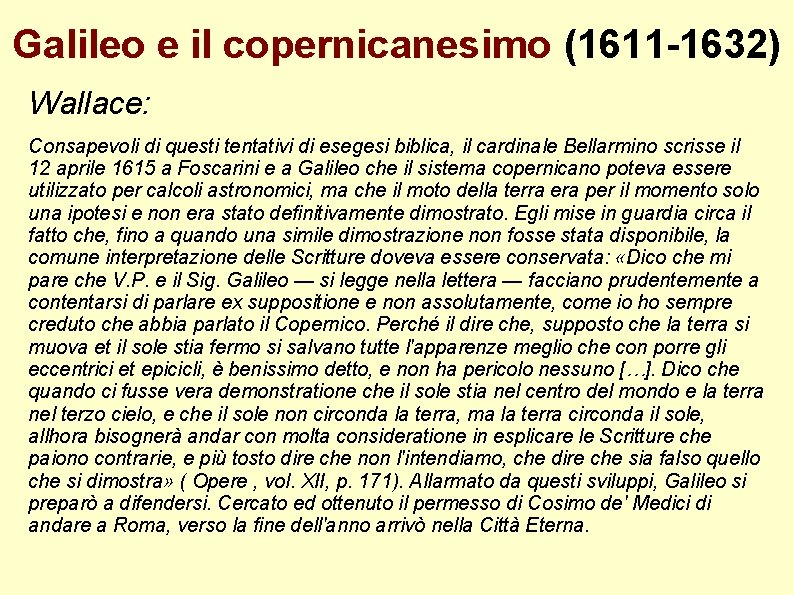 Galileo e il copernicanesimo (1611 -1632) Wallace: Consapevoli di questi tentativi di esegesi biblica,