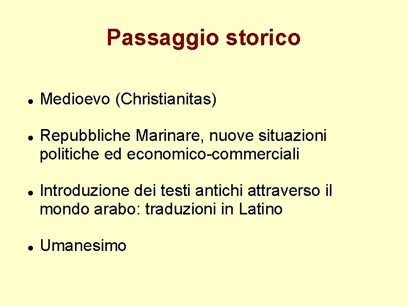 Passaggio storico Medioevo (Christianitas) Repubbliche Marinare, nuove situazioni politiche ed economico-commerciali Introduzione dei testi