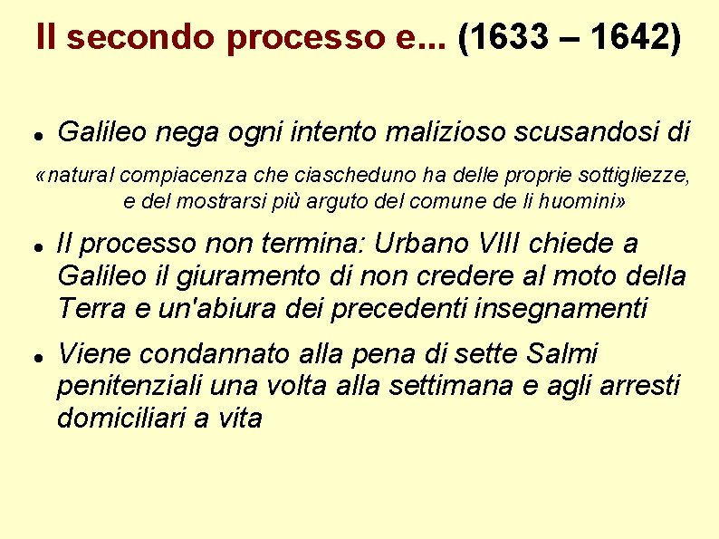 Il secondo processo e. . . (1633 – 1642) Galileo nega ogni intento malizioso