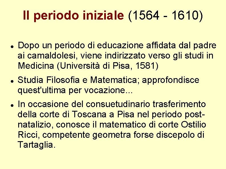 Il periodo iniziale (1564 - 1610) Dopo un periodo di educazione affidata dal padre