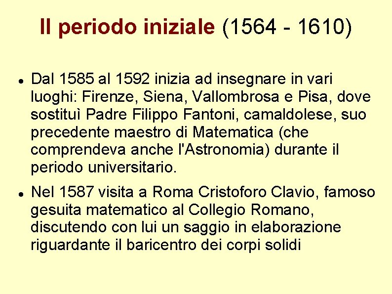 Il periodo iniziale (1564 - 1610) Dal 1585 al 1592 inizia ad insegnare in