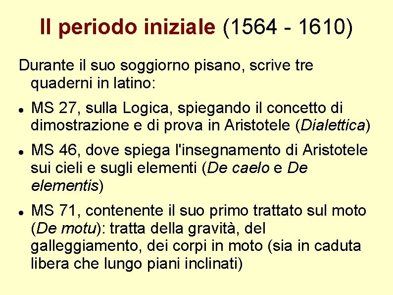 Il periodo iniziale (1564 - 1610) Durante il suo soggiorno pisano, scrive tre quaderni