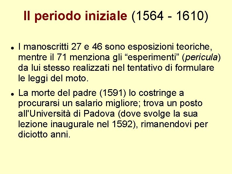 Il periodo iniziale (1564 - 1610) I manoscritti 27 e 46 sono esposizioni teoriche,