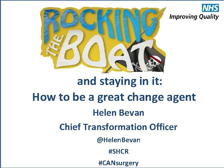 and staying in it: How to be a great change agent Helen Bevan Chief