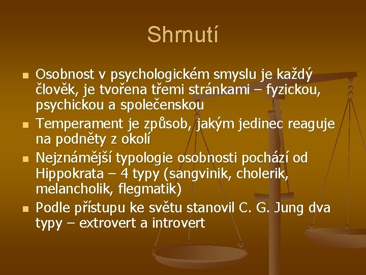 Shrnutí n n Osobnost v psychologickém smyslu je každý člověk, je tvořena třemi stránkami