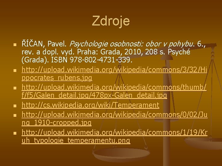 Zdroje n n n ŘÍČAN, Pavel. Psychologie osobnosti: obor v pohybu. 6. , rev.