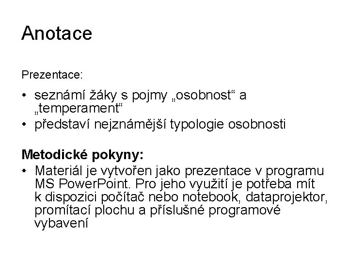 Anotace Prezentace: • seznámí žáky s pojmy „osobnost“ a „temperament“ • představí nejznámější typologie