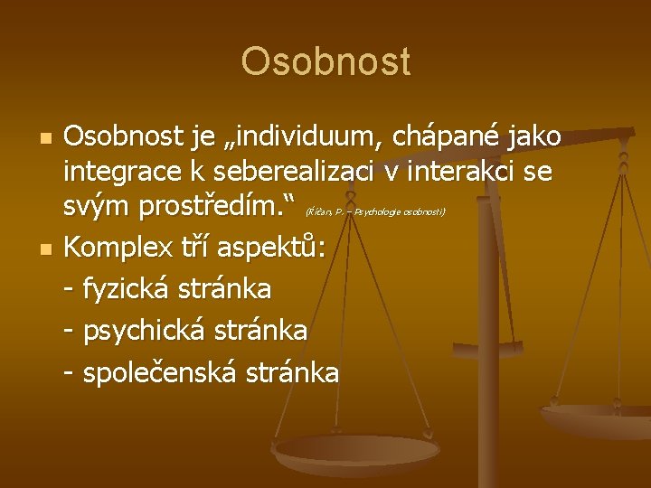 Osobnost n Osobnost je „individuum, chápané jako integrace k seberealizaci v interakci se svým