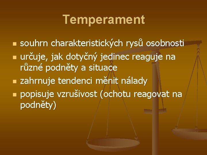 Temperament n n souhrn charakteristických rysů osobnosti určuje, jak dotyčný jedinec reaguje na různé