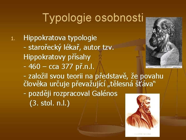 Typologie osobnosti 1. Hippokratova typologie - starořecký lékař, autor tzv. Hippokratovy přísahy - 460