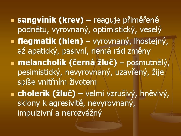 n n sangvinik (krev) – reaguje přiměřeně podnětu, vyrovnaný, optimistický, veselý flegmatik (hlen) –