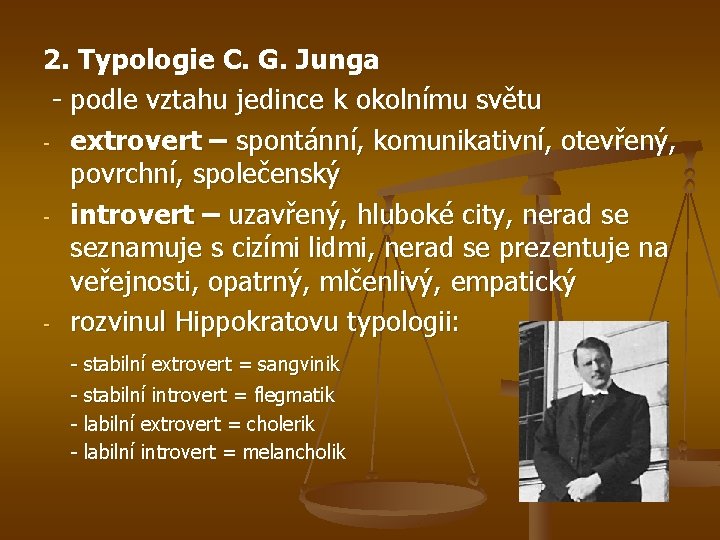 2. Typologie C. G. Junga - podle vztahu jedince k okolnímu světu - extrovert