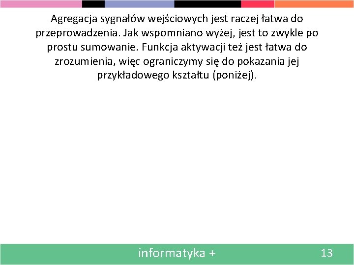 Agregacja sygnałów wejściowych jest raczej łatwa do przeprowadzenia. Jak wspomniano wyżej, jest to zwykle