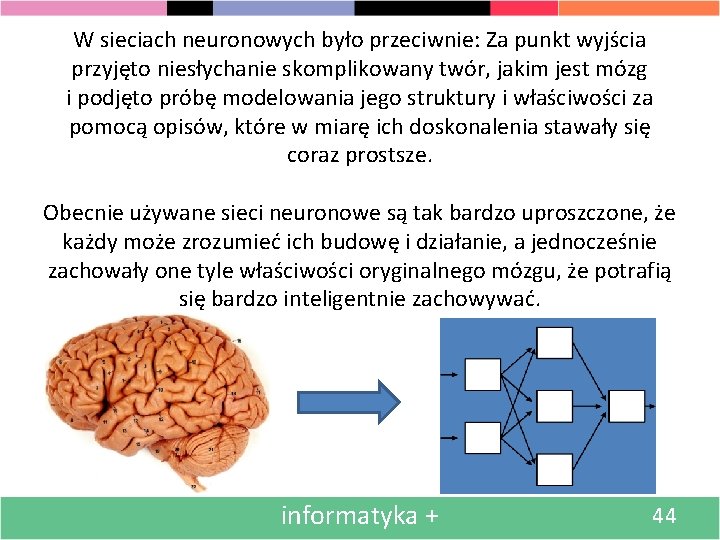 W sieciach neuronowych było przeciwnie: Za punkt wyjścia przyjęto niesłychanie skomplikowany twór, jakim jest