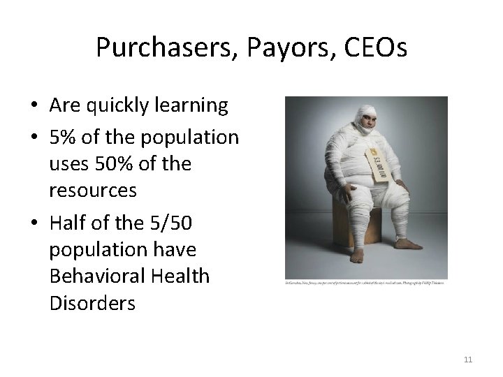 Purchasers, Payors, CEOs • Are quickly learning • 5% of the population uses 50%