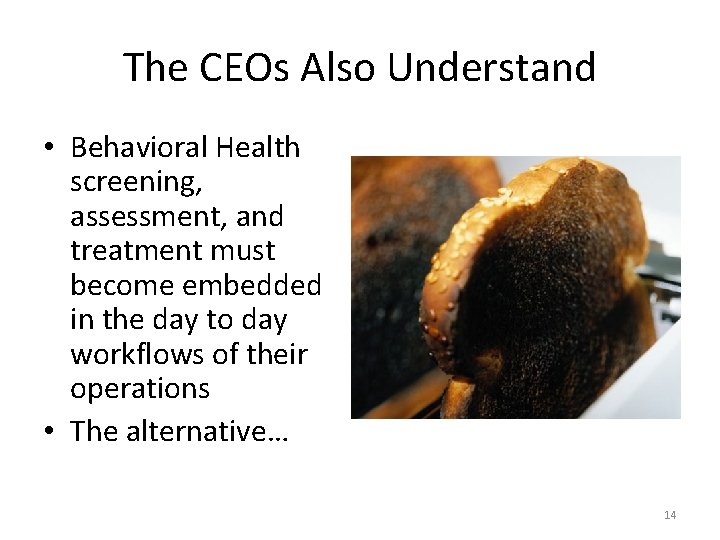 The CEOs Also Understand • Behavioral Health screening, assessment, and treatment must become embedded