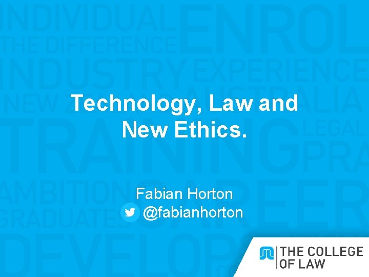 Technology, Law and New Ethics. Fabian Horton @fabianhorton 