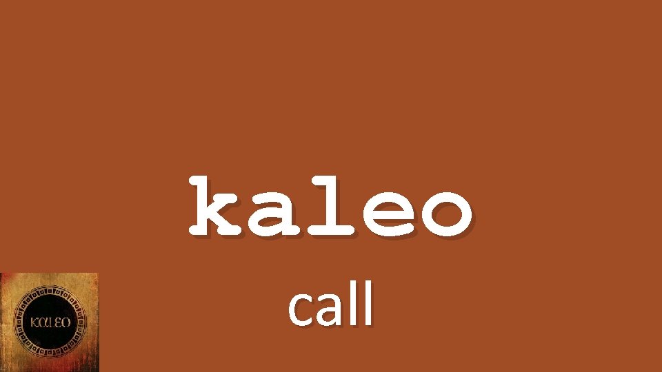 kaleo call 